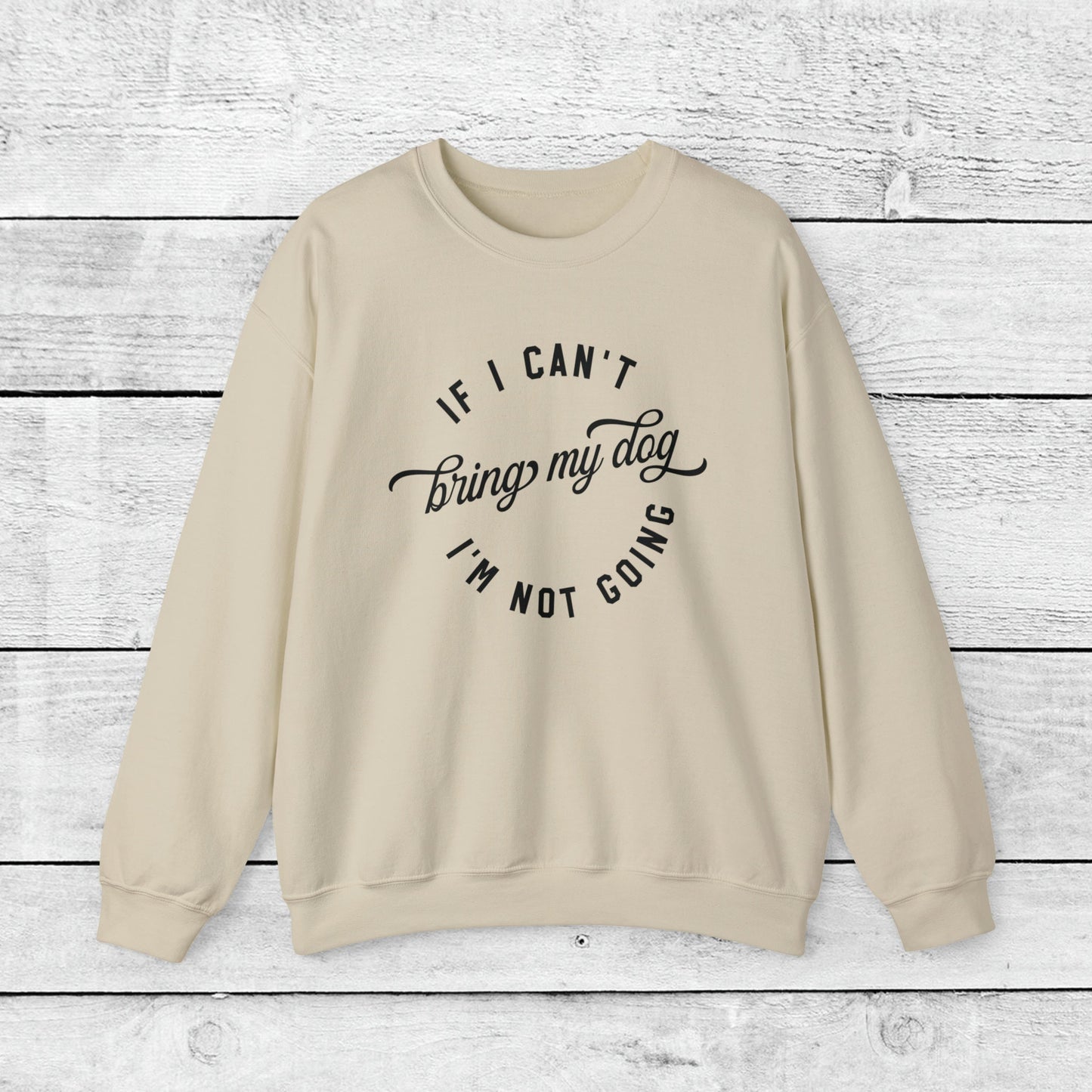 If I Cant Bring My Dog, I'm Not Coming Crewneck Sweatshirt - KristaCreativeStudio