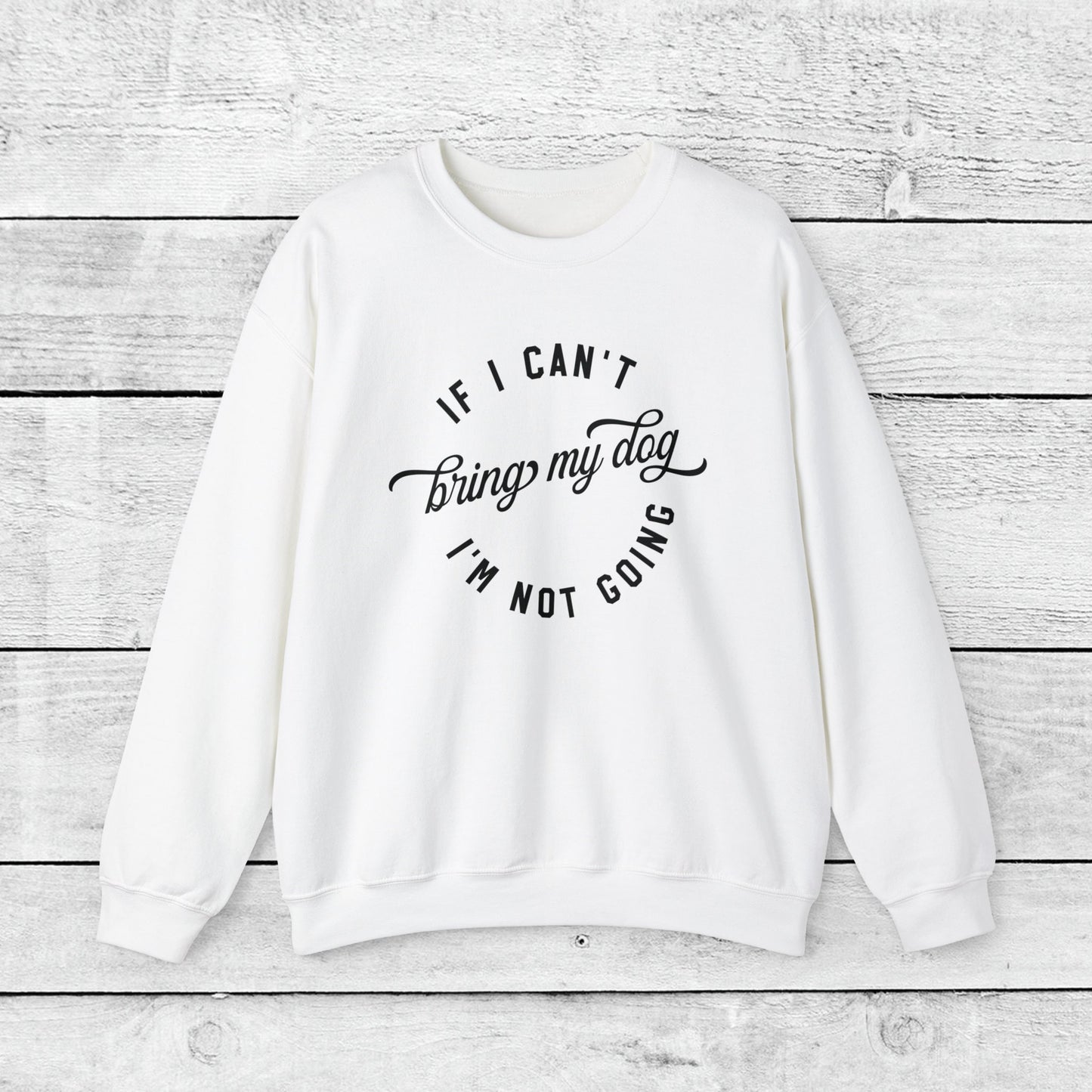 If I Cant Bring My Dog, I'm Not Coming Crewneck Sweatshirt - KristaCreativeStudio