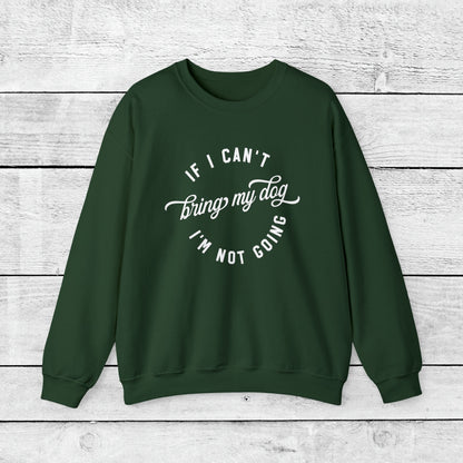 If I Cant Bring My Dog, I'm Not Coming Crewneck Sweatshirt - KristaCreativeStudio