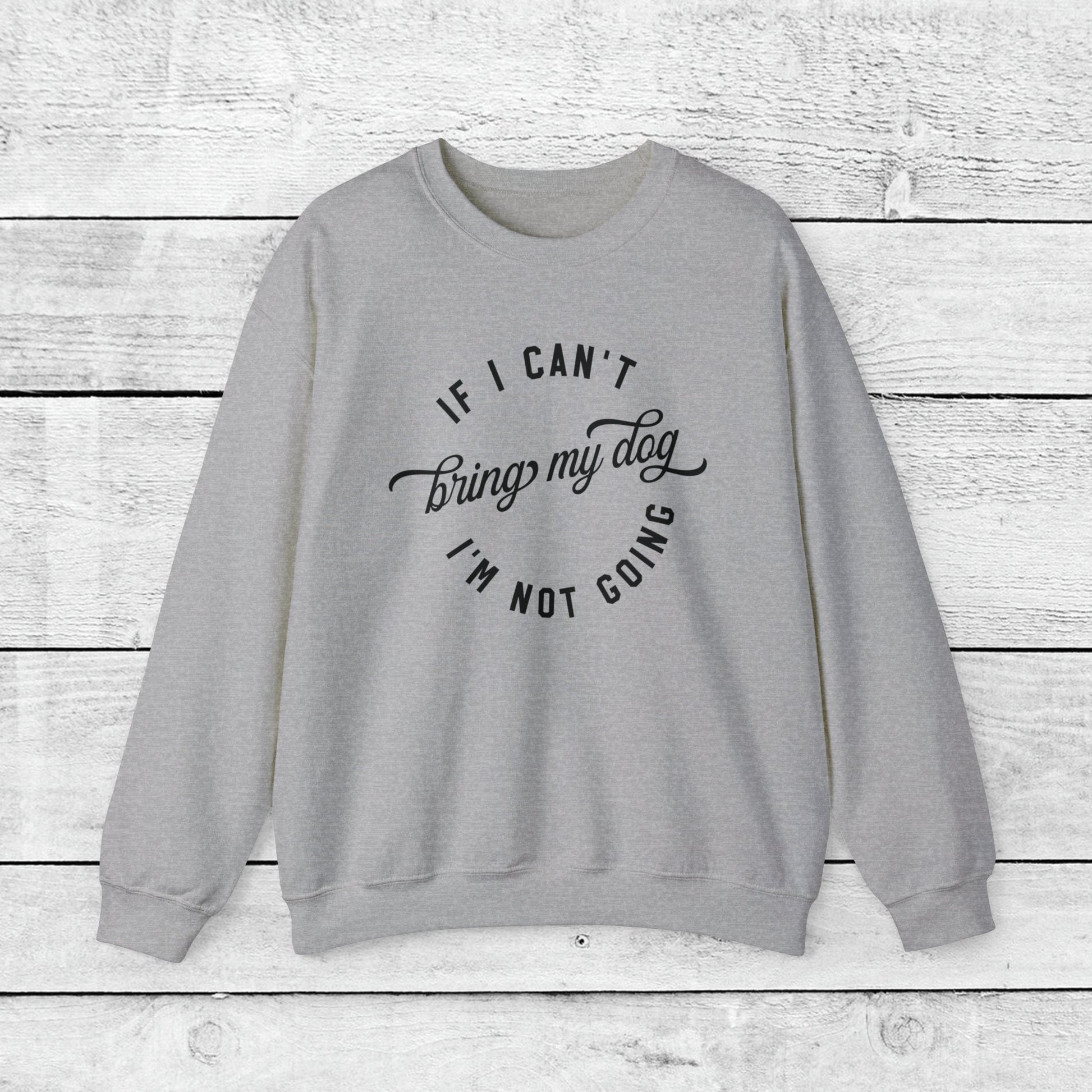 If I Cant Bring My Dog, I'm Not Coming Crewneck Sweatshirt - KristaCreativeStudio