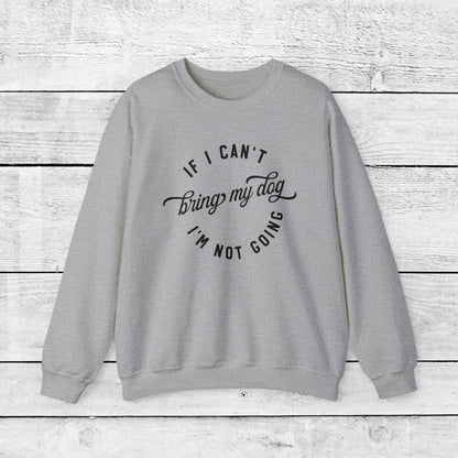 If I Cant Bring My Dog, I'm Not Coming Crewneck Sweatshirt - KristaCreativeStudio