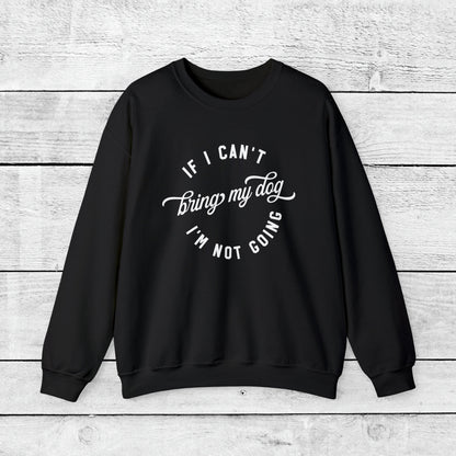 If I Cant Bring My Dog, I'm Not Coming Crewneck Sweatshirt - KristaCreativeStudio